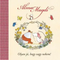 Gyors szállítás Alma Magdi - Olyan jó, hogy vagy nekem!