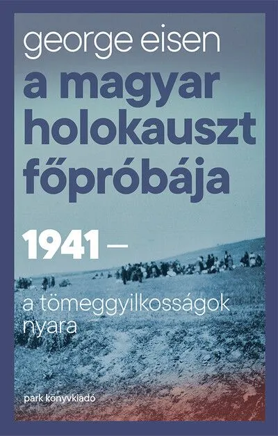 A magyar holokauszt főpróbája - 1941 - A tömeggyilkosságok nyara Csak ma