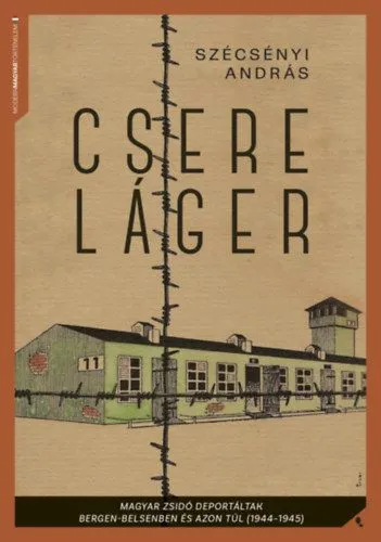 Gyors kiszállítás Csereláger - Magyar zsidó deportáltak Bergen-Belsenben és azon túl (1944-1945)