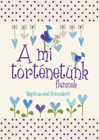 A mi történetünk - fiamnak - Napló az első 18 évünkről Biztonságos fizetés