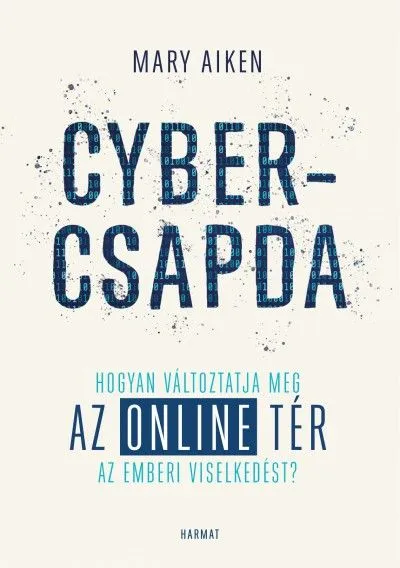 Újdonság Cybercsapda - Hogyan változtatja meg az online tér az emberi viselkedést?