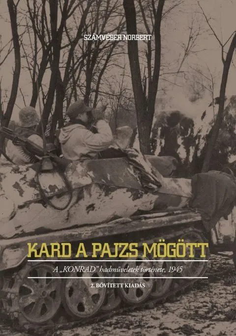 Különleges ajánlat Kard a pajzs mögött - A “Konrad” hadműveletek története, 1945