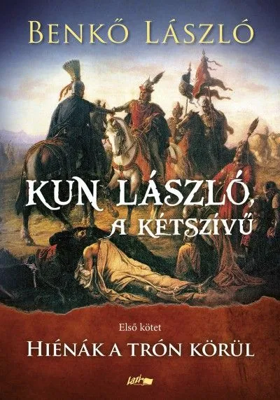 Újdonság Kun László, a kétszívű - Első kötet - Hiénák a trón körül