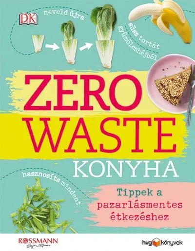 Olcsó Zero Waste Konyha - Tippek a pazarlásmentes étkezéshez