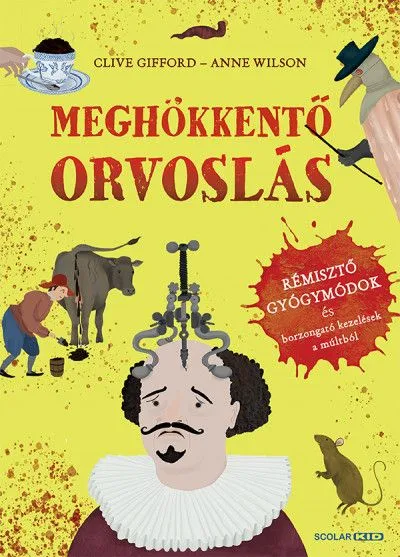 Olcsóbb Meghökkentő orvoslás - Rémisztő gyógymódok és borzongató kezelések a múltból