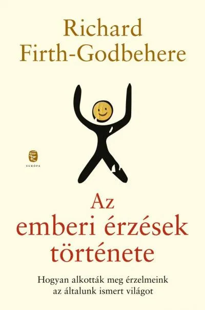 Szezonális akció Az emberi érzések története - Hogyan alkották meg érzelmeink az általunk ismert világot