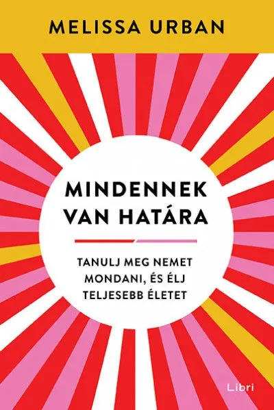 Ajánlat Mindennek van határa - Tanulj meg nemet mondani, és élj teljesebb életet