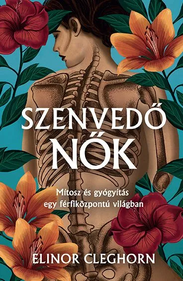 Kihagyhatatlan ajánlat Szenvedő nők - Mítosz és gyógyítás egy férfiközpontú világban