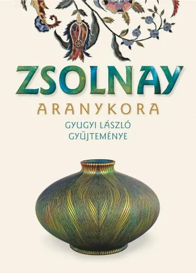 Zsolnay aranykora - Gyugyi László gyűjteménye Bestseller