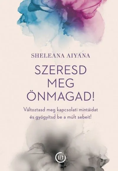 Gyors szállítás Szeresd meg önmagad! - Változtasd meg a kapcsolati mintáidat és gyógyítsd be a múlt sebeit!