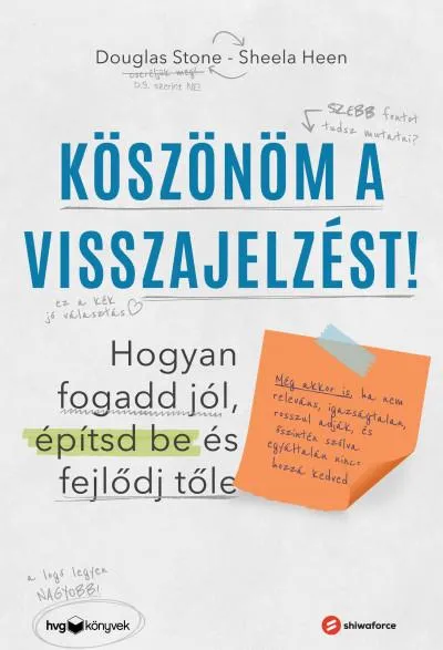 Köszönöm a visszajelzést - Hogyan fogadd jól, építsd be és fejlődj tőle Legjobb ár