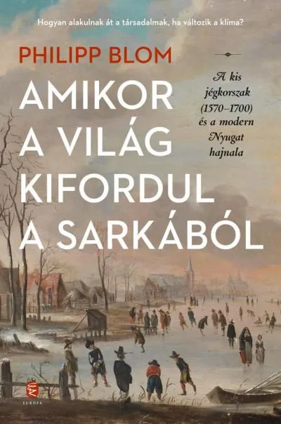 Amikor a világ kifordul a sarkából - A kis jégkorszak (1570-1700) és a modern Nyugat hajnala Prémium