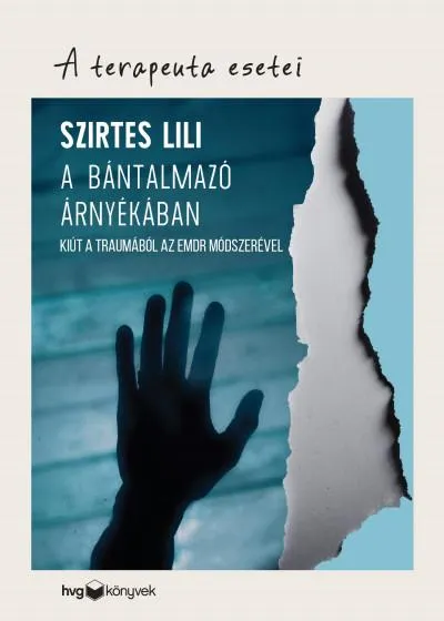 A bántalmazó árnyékában - Kiút a traumából az EMDR módszerével Legnépszerűbb