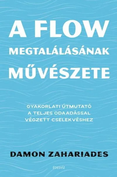 Szuper akció A flow megtalálásának művészete - Gyakorlati útmutató a teljes odaadással végzett cselekvéshez