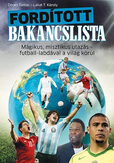 Fordított bakancslista - Mágikus, misztikus utazás - futball-labdával a világ körül Népszerű