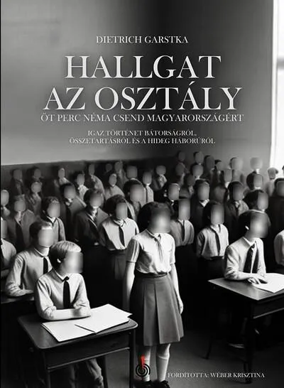 Azonnal elérhető Hallgat az osztály - Öt perc néma csend Magyarországért - Igaz történet bátorságról, összetartásról és a hidegháborúról