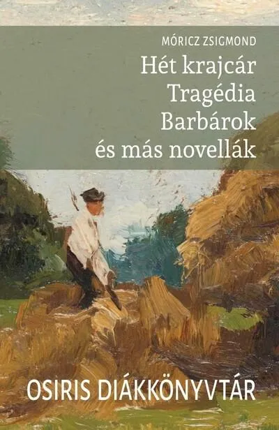 Hét krajcár - Tragédia - Barbárok és más novellák - Osiris Diákkönyvtár Népszerű