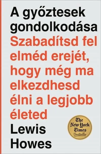 A győztesek gondolkodása - Szabadítsd fel elméd erejét, hogy még ma elkezdhesd élni a legjobb életed Akció