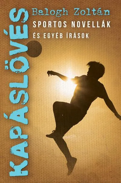 Kapáslövés - Sportos novellák és egyéb írások Népszerű