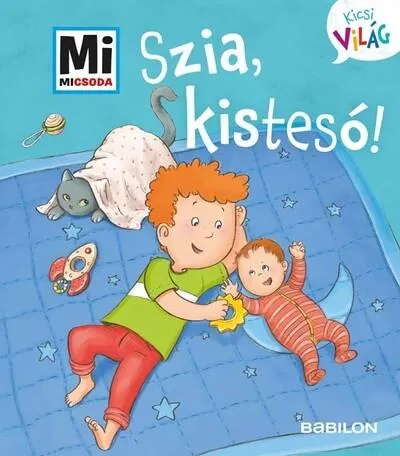 Újdonság Szia, kistesó! - Mi MICSODA Kicsi világ 6.