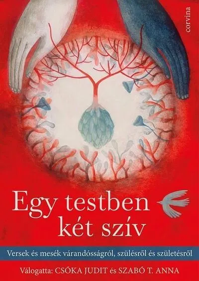 Azonnal elérhető Egy testben két szív - Versek és mesék a várandósságról, szülésről és születésről