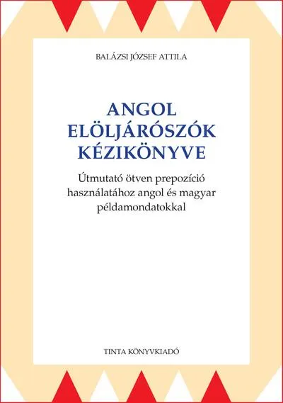 Alacsony ár Angol elöljárószók kézikönyve - Útmutató ötven prepozíció használatához angol és magyar példamondatokkal
