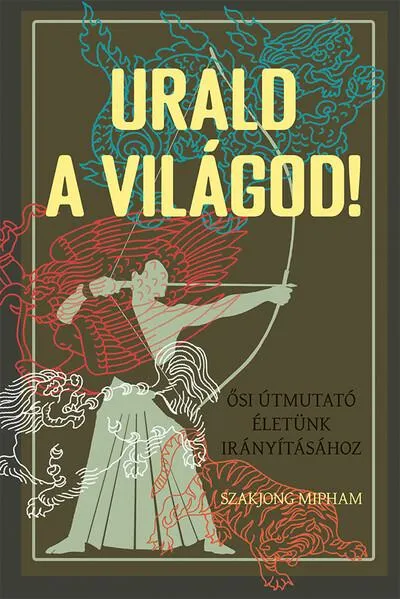 Urald a világod! - Ősi útmutató életünk irányításához Vásárlói kedvenc