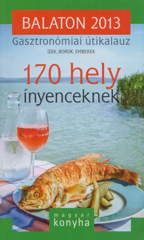 Balaton 2013 - Gasztronómiai útikalauz Vedd meg most