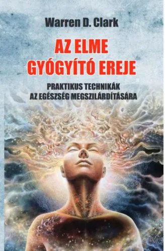 Népszerű Az elme gyógyító ereje - Praktikus technikák az egészség megszilárdítására