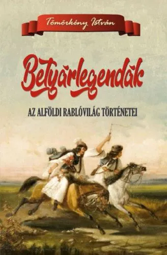 Betyárlegendák - Az alföldi rablóvilág történetei Alacsony ár