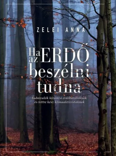 Ha az ERDŐ beszélni tudna - Tudnivalók kíváncsi erdőbarátoknak és tettre kész klímaaktivistáknak Biztonságos fizetés