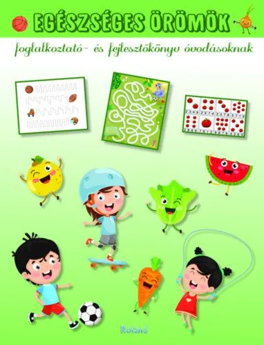 Újdonság Egészséges örömök - Foglalkoztató- és fejlesztőkönyv óvodásoknak