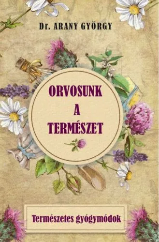 Orvosunk a természet - Természetes gyógymódok Nézd meg most