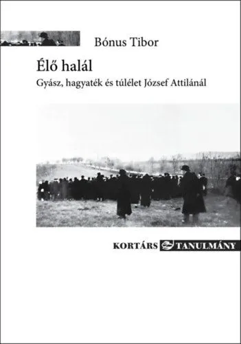 Élő halál - Gyász, hagyaték és túlélet József Attilánál Gyors kiszállítás