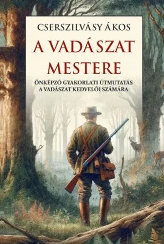 Vásárlói kedvenc A vadászat mestere - Önképző gyakorlati útmutatás a vadászat kedvelői számára