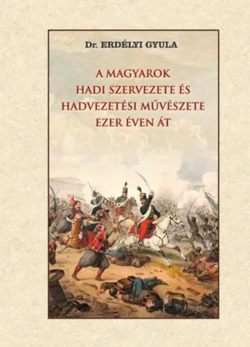 A magyarok hadi szervezete és hadvezetési művészete ezer éven át Biztonságos fizetés