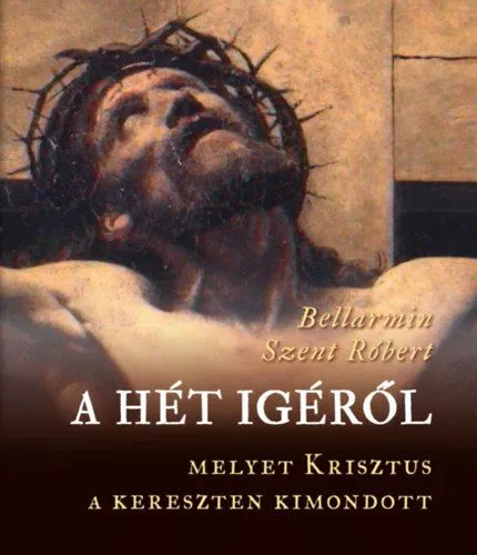 A hét igéről, melyet Krisztus a kereszten kimondott Kedvezményes ár