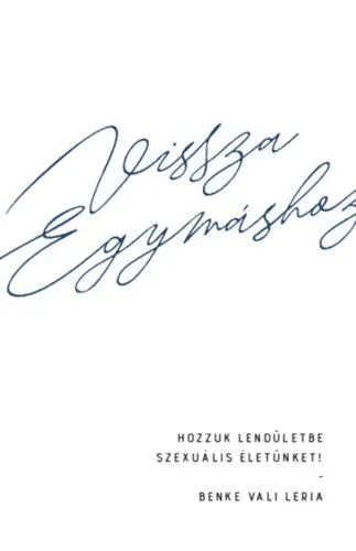 Vissza egymáshoz - Hozzuk lendületbe szexuális életünket! Utolsó esély