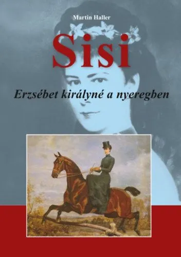 Vedd meg online Sisi - Erzsébet királyné a nyeregben