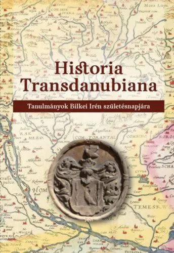 Újdonság Historia Transdanubiana - Tanulmányok Bilkei Irén születésnapjára