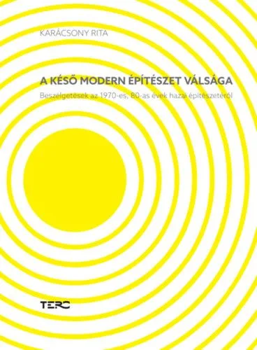A késő modern építészet válsága - Beszélgetések az 1970-es, 80-as évek hazai építészetéről Akciós ár