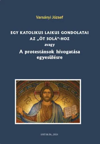 Egy katolikus laikus gondolatai az öt solá-hoz - Avagy A protestánsok hívogatása egyesülésre Árcsökkenés