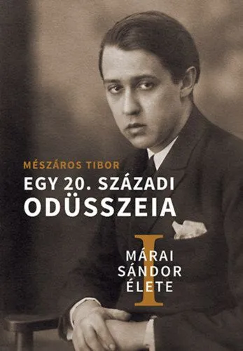 Legnépszerűbb Márai Sándor élete I-II. - Egy 20. századi Odüsszeia