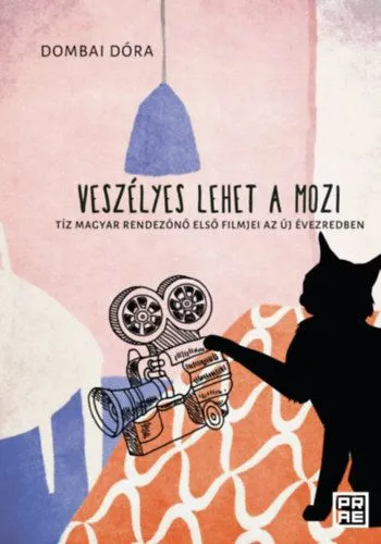 Veszélyes lehet a mozi - Tíz magyar rendezőnő első filmjei az új évezredben Gyors szállítás