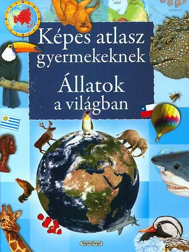 Ajánlat Állatok a világban - Képes atlasz gyermekeknek - Állatok a világban