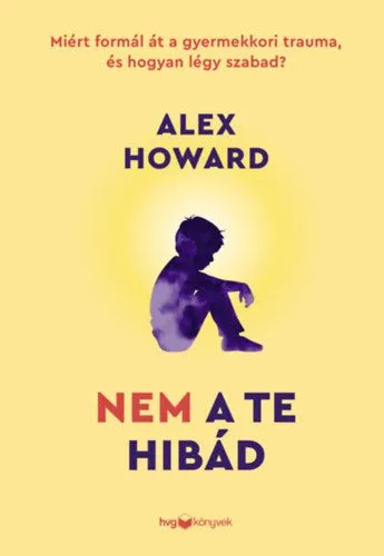 Azonnali szállítás Nem a te hibád - Miért formál át a gyermekkori trauma, és hogyan légy szabad?