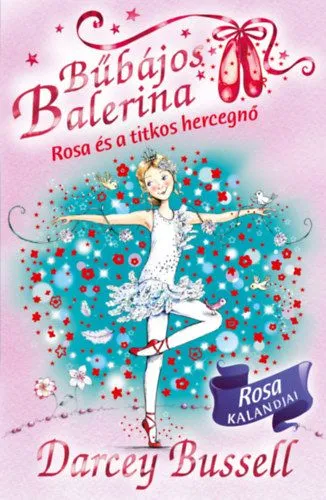 Népszerű Bűbájos balerina 7. - Rosa és a titkos hercegnő