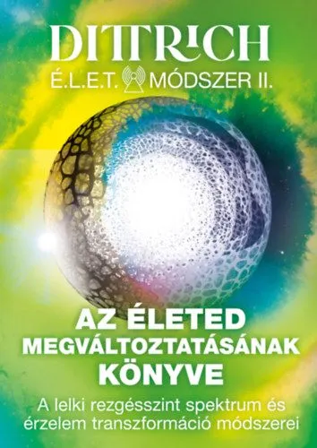 É.L.E.T. módszer II. - Az életed megváltoztatásának könyve - A lelki rezgésszint spektrum és érzelem transzformáció módszerei Biztonságos fizetés