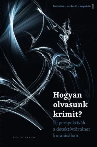 Hogyan olvasunk krimit? - Új perspektívák a detektívtörténet kutatásában Végkiárusítás