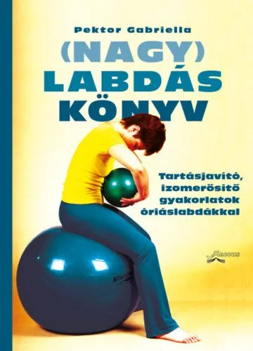 (Nagy)Labdáskönyv - Tartásjavító, izomerősítő gyakorlatok óriáslabdákkal (3. kiadás) Szezonális akció
